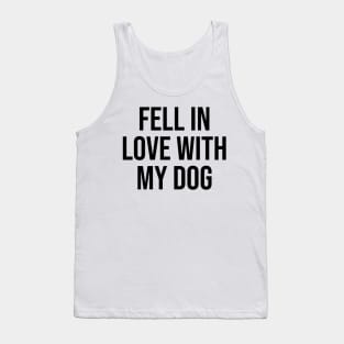 Fell in love with my dog quotes dog lover trending phrases Tank Top